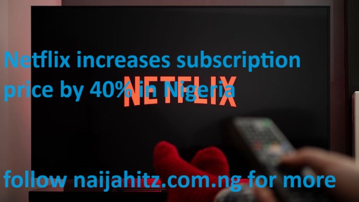 Netflix increases subscription price by 40% in Nigeria