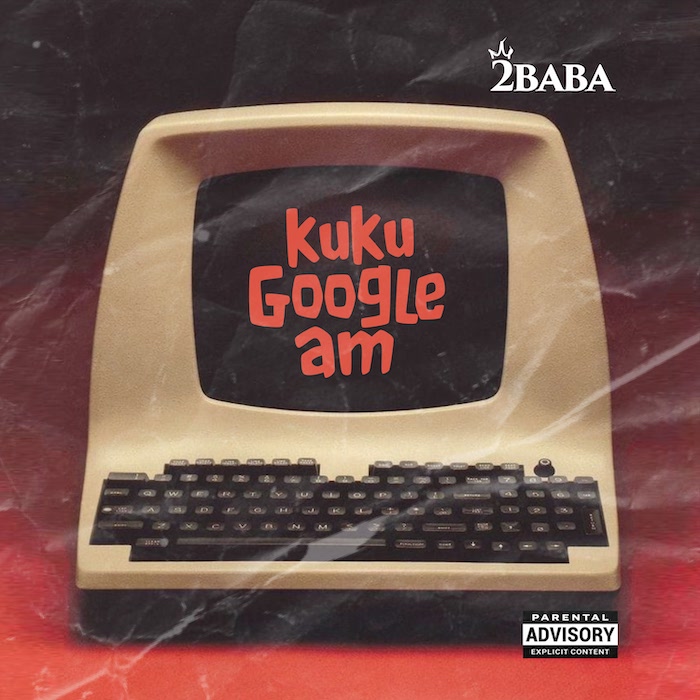 [DOWNLOAD MUSIC] 2BABA – KUKU GOOGLE AM