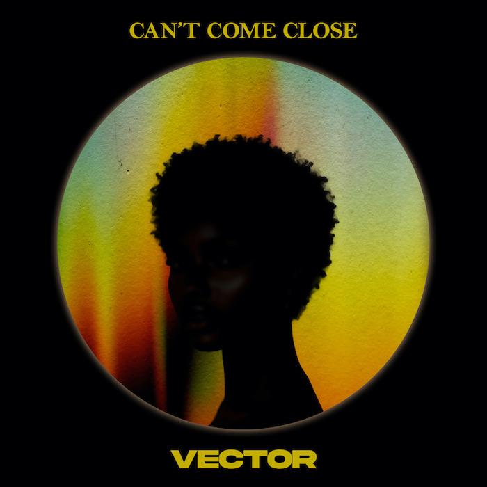 [DOWNLOAD MUSIC] VECTOR – CAN’T COME CLOSE