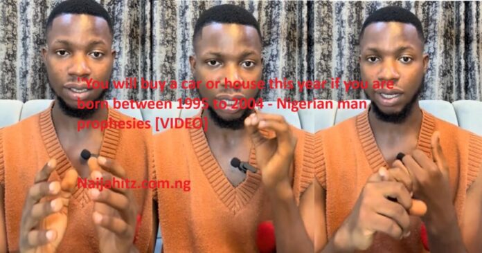 you-will-buy-a-car-or-house-this-year-if-you-are-born-between-1995-to-2004-nigerian-man-prophesies-video