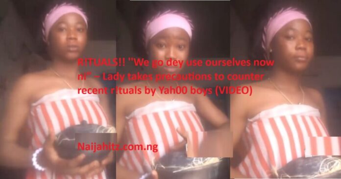 R!TUALS!! ''We go dey use ourselves now ni” – Lady takes precautions to counter recent r!tuals by Yah00 boys (VIDEO)