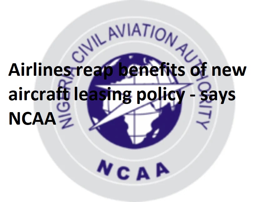 Airlines reap benefits of new aircraft leasing policy – says NCAA